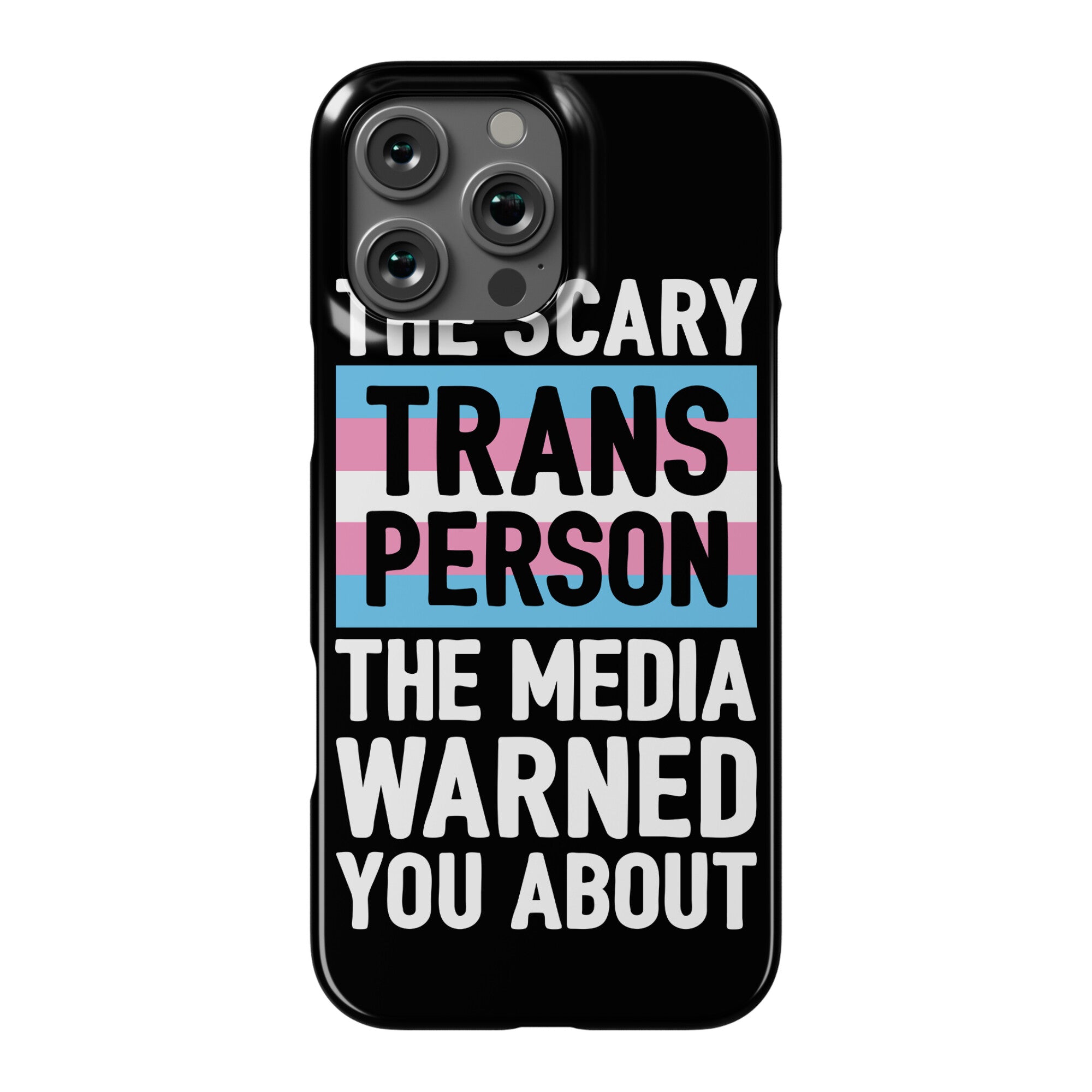 The Scary Trans Person The Media Warned You About Phone Case